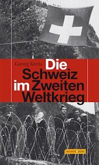 Die Schweiz im Zweiten Weltkrieg - Georg Kreis - E-Book