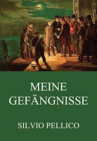 Meine Gefängnisse - Silvio Pellico - E-Book