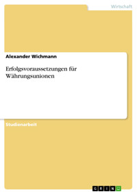 Erfolgsvoraussetzungen für Währungsunionen - Alexander Wichmann - E-Book
