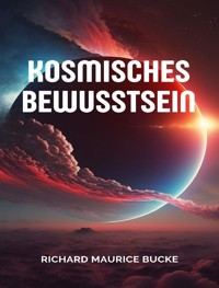Kosmisches Bewusstsein (übersetzt) - Richard Maurice Bucke - E-Book