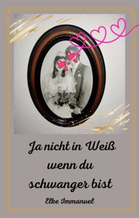 Ja nicht in Weiß - Elke Immanuel - E-Book