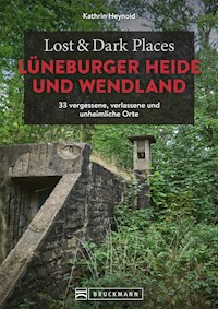 Lost & Dark Places Lüneburger Heide und Wendland - Kathrin Heynold - E-Book