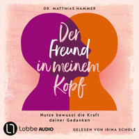 Der Freund in meinem Kopf - Nutze bewusst die Kraft deiner Gedanken (Ungekürzt) - Matthias Hammer - Hörbuch