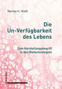 Die Un-Verfügbarkeit des Lebens - Martin G. Weiß - E-Book