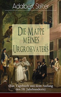 Die Mappe meines Urgroßvaters (Ein Tagebuch aus dem Anfang des 18. Jahrhunderts) - Adalbert Stifter - E-Book