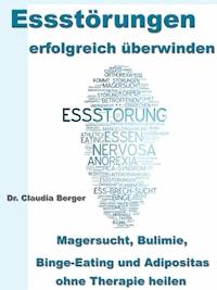 Essstörungen erfolgreich überwinden - Dr. Claudia Berger - E-Book