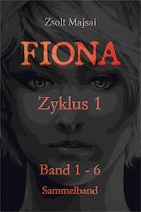 Fiona - Sammelband Zyklus 1 (Band 1 - 6 der Fantasy-Saga) - Zsolt Majsai - E-Book