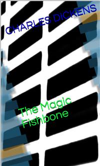 The Magic Fishbone - Charles Dickens. - E-Book