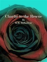 Charlie to the Rescue - R. M. Ballantyne - E-Book