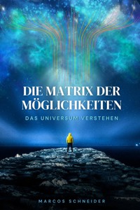 Die Matrix der Möglichkeiten - Marcos Schneider - E-Book