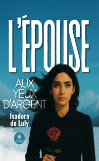L’épouse aux yeux d’argent - Isadora De Luly - E-Book