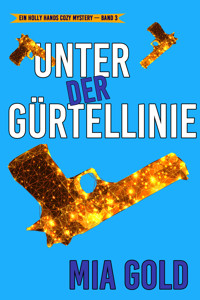 Unter der Gürtellinie (Ein Holly Hands Cozy Mystery – Band 3) - Mia Gold - E-Book