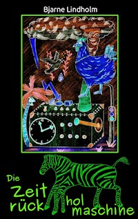 Die Zeitrückholmaschine - Bjarne Lindholm - E-Book