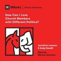 How Can I Love Church Members with Different Politics? - Jonathan Leeman - Hörbuch