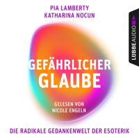 Gefährlicher Glaube - Die radikale Gedankenwelt der Esoterik (Ungekürzt) - Pia Lamberty - Hörbuch