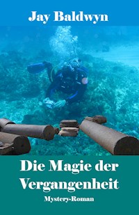 Die Magie der Vergangenheit - Jay Baldwyn - E-Book