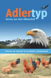 Adlertyp - Heraus aus dem Hühnerhof! - Torsten Kugler - E-Book