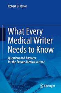 What Every Medical Writer Needs to Know - Robert B. Taylor - E-Book