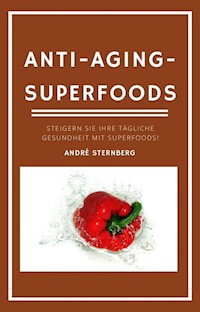Anti-Aging-Superfoods - Andre Sternberg - E-Book