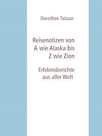 Reisenotizen von A wie Alaska bis Z wie Zion - Dorothee Tataun - E-Book