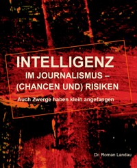 Intelligenz im Journalismus –  (Chancen und) Risiken - Dr. Roman Landau - kostenlos E-Book