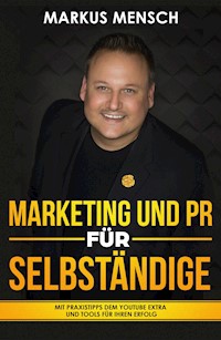 MARKETING UND PR FÜR SELBSTSTÄNDIGE - Markus Mensch - E-Book