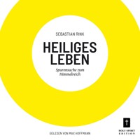 Heiliges Leben - Spurensuche zum Himmelreich (ungekürzt) - Sebastian Rink - Hörbuch