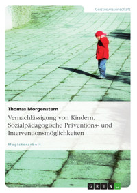 Vernachlässigung von Kindern. Sozialpädagogische Präventions- und Interventionsmöglichkeiten - Thomas Morgenstern - E-Book