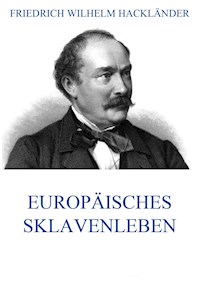 Europäisches Sklavenleben - Friedrich Wilhelm Hackländer - E-Book