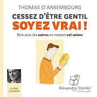 Cessez d'être gentil soyez vrai !  - Thomas D'Ansembourg - Hörbuch