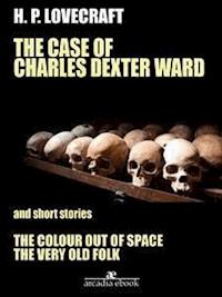 The Case of Charles Dexter Ward and Other Stories - H. P. Lovecraft - E-Book