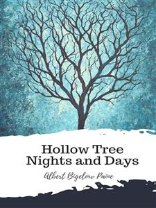 Hollow Tree Nights and Days - Albert Bigelow Paine - E-Book