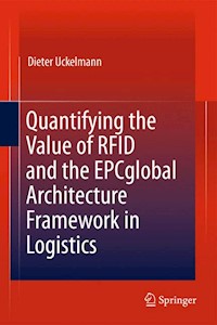Quantifying the Value of RFID and the EPCglobal Architecture Framework in Logistics - Dieter Uckelmann - E-Book