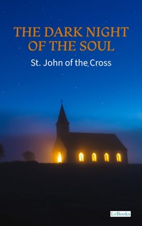 The Dark Night of the Soul - St. John of the Cross - St. John of the Cross - E-Book