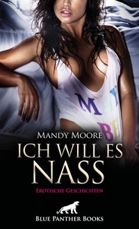 Ich will es nass | 9 geile erotische Geschichten - Mandy Moore - E-Book