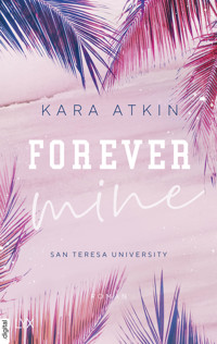 Forever Mine - San Teresa University - Kara Atkin - E-Book