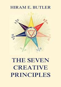The Seven Creative Principles - Hiram E. Butler - E-Book