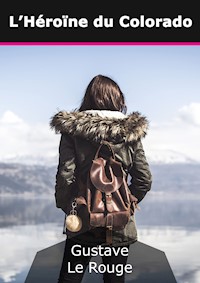 L'Héroïne du Colorado - Gustave Lerouge - E-Book
