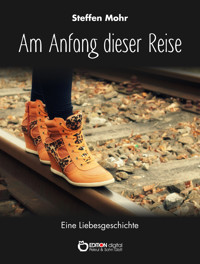 Am Anfang dieser Reise - Steffen Mohr - E-Book