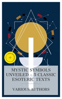 Mystic Symbols Unveiled – 5 Classic Esoteric Texts - Eliphas Levi - E-Book