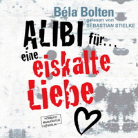 Alibi für eine eiskalte Liebe (ungekürzt) - Béla Bolten - Hörbuch