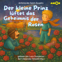 Alle Abenteuer des kleinen Prinzen, Folge 8: Der kleine Prinz lüftet das Geheimnis der Rosen (ungekürzt) - Antoine de Saint-Exupery - Hörbuch