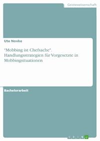 "Mobbing ist Chefsache". Handlungsstrategien für Vorgesetzte in Mobbingsituationen - Ute Novke - E-Book