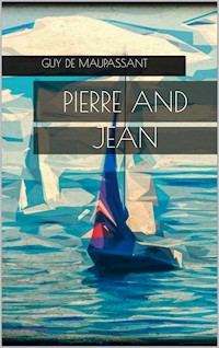 Pierre and Jean - Guy de Maupassant - E-Book