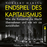 Endspiel des Kapitalismus - Wie die Konzerne die Macht übernahmen und wie wir sie uns zurückholen (Ungekürzt) - Norbert Häring - Hörbuch