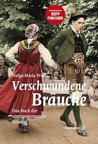 Verschwundene Bräuche - Helga Maria Wolf - E-Book