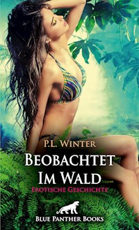 Beobachtet - Im Wald | Erotische Geschichte - P.L. Winter - E-Book