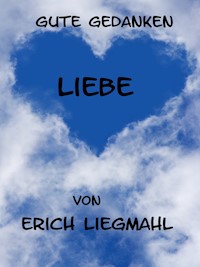 Gute Gedanken: Liebe - Erich Liegmahl - E-Book