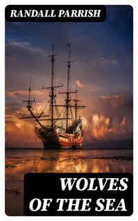 Wolves of the Sea - Randall Parrish - E-Book
