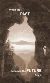 When the PAST becomes the FUTURE - Rose M. Kuonen - E-Book